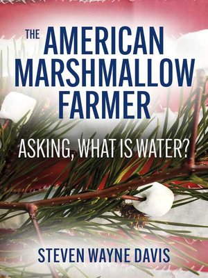 cover image of The American Marshmallow Farmer: Asking, What is Water